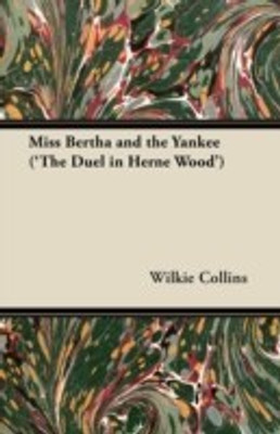 Miss Bertha and the Yankee ('The Duel in Herne Wood')(English, Paperback, Collins Wilkie)