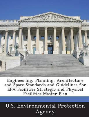 Engineering, Planning, Architecture and Space Standards and Guidelines for EPA Facilities Strategic and Physical Facilities Master Plan(English, Paperback, unknown)