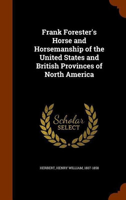 Frank Forester's Horse and Horsemanship of the United States and British Provinces of North America(English, Hardcover, Herbert Henry William)