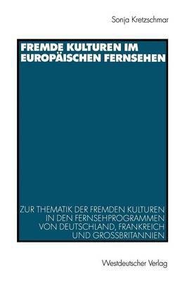 Fremde Kulturen im europaeischen Fernsehen(German, Paperback, Kretzschmar Sonja)