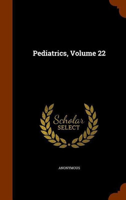 Pediatrics, Volume 22(English, Hardcover, Anonymous)