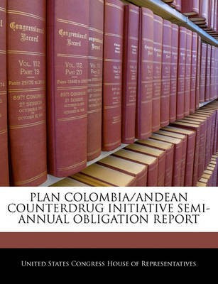 Plan Colombia/Andean Counterdrug Initiative Semi-Annual Obligation Report(English, Paperback, unknown)