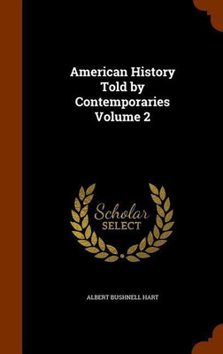 American History Told by Contemporaries Volume 2(English, Hardcover, Hart Albert Bushnell)