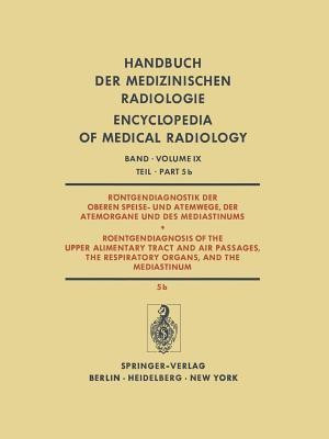 Roentgendiagnostik der Oberen Speise- und Atemwege, der Atemorgane und des Mediastinums / Roentgendiagnosis of the Upper Alimentary Tract and Air Passages, the Respiratory Organs, and the Mediastinum(German, Paperback, unknown)