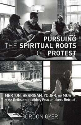 Pursuing the Spiritual Roots of Protest(English, Paperback, Gordon Oyer)
