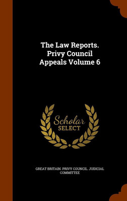 The Law Reports. Privy Council Appeals Volume 6(English, Hardcover, unknown)