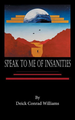 Speak to Me of Insanities(English, Paperback, Williams Deick Conrad)