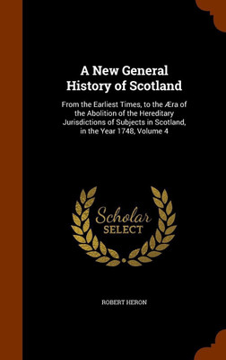 A New General History of Scotland(English, Hardcover, Heron Robert)