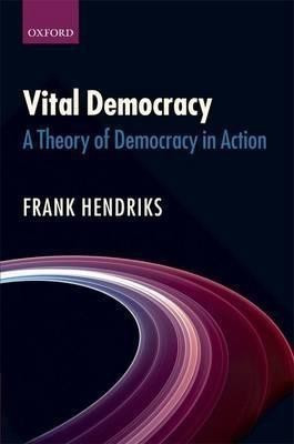 Vital Democracy  - A Theory of Democracy in Action(English, Hardcover, Hendriks Frank)