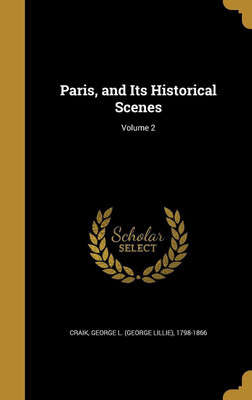 Paris, and Its Historical Scenes; Volume 2(English, Hardcover, unknown)