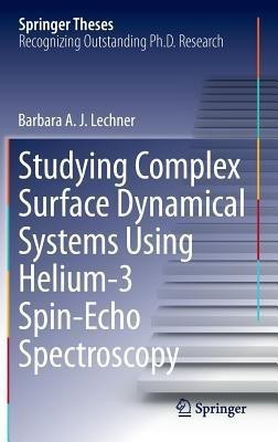 Studying Complex Surface Dynamical Systems Using Helium-3 Spin-Echo Spectroscopy(English, Hardcover, Lechner Barbara A. J.)