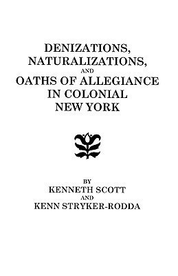 Denizations, Naturalizations, and Oaths of Allegiance in Colonial New York(English, Paperback, Scott)