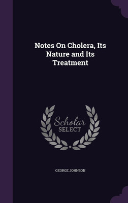Notes On Cholera, Its Nature and Its Treatment(English, Hardcover, Johnson George)
