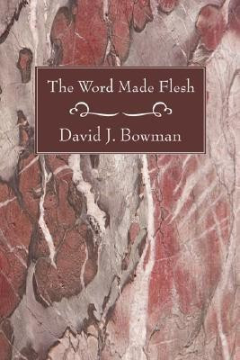 The Word Made Flesh(English, Paperback, Bowman David J)
