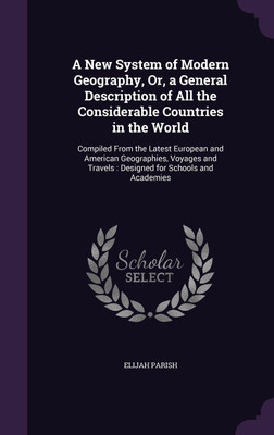 A New System of Modern Geography, Or, a General Description of All the Considerable Countries in the World(English, Hardcover, Parish Elijah)