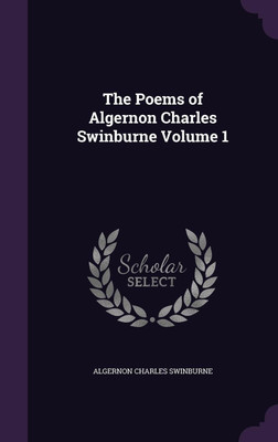 The Poems of Algernon Charles Swinburne Volume 1(English, Hardcover, Swinburne Algernon Charles)