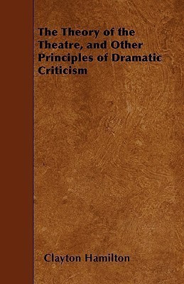 The Theory of the Theatre, and Other Principles of Dramatic Criticism(English, Paperback, Hamilton Clayton)
