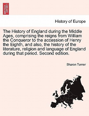 The History of England during the Middle Ages, comprising the reigns from William the Conqueror to the accession of Henry the Eighth. Vol. II, Fifth Edition(English, Paperback, Turner Sharon)