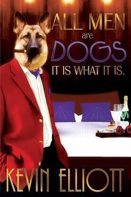 All Men Are Dogs. It Is What It Is!(English, Paperback, Elliott Kevin Associate Professor)