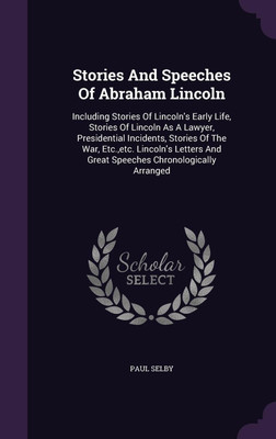 Stories And Speeches Of Abraham Lincoln(English, Hardcover, Selby Paul)
