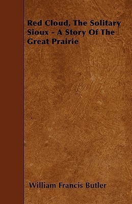 Red Cloud, The Solitary Sioux - A Story Of The Great Prairie(English, Paperback, Butler William Francis Sir)