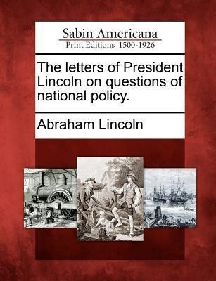 The Letters of President Lincoln on Questions of National Policy.(English, Paperback, Lincoln Abraham)