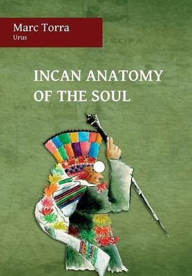 Incan Anatomy of the Soul(English, Hardcover, Torra Marc)