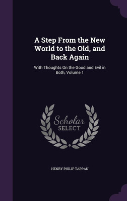 A Step From the New World to the Old, and Back Again(English, Hardcover, Tappan Henry Philip)