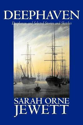 Deephaven and Selected Stories and Sketches(English, Paperback, Jewett Sarah, Orne)