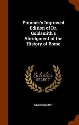 Pinnock's Improved Edition of Dr. Goldsmith's Abridgment of the History of Rome(English, Hardcover, Goldsmith Oliver)