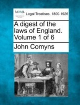 A digest of the laws of England. Volume 1 of 6(English, Paperback, Comyns John Sir)