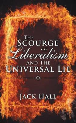 The Scourge of Liberalism and the Universal Lie(English, Paperback, Hall Jack)