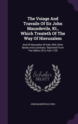 The Voiage And Travaile Of Sir John Maundevile, Kt., Which Treateth Of The Way Of Hierusalem(English, Hardcover, (Sir ) John Mandeville)