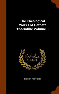 The Theological Works of Herbert Thorndike Volume 5(English, Hardcover, Thorndike Herbert)