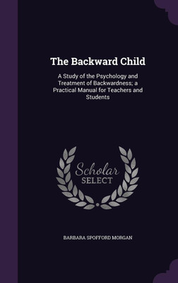 The Backward Child(English, Hardcover, Morgan Barbara Spofford)