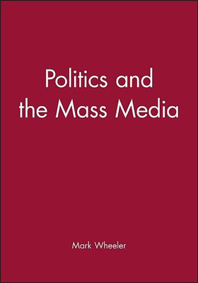Politics and the Mass Media(English, Paperback, Wheeler Mark)