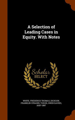 A Selection of Leading Cases in Equity. With Notes(English, Hardcover, White Frederick Thomas)
