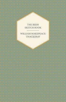 The Irish Sketch Book - Works Of William Makepeace Thackery(English, Paperback, Thackeray William Makepeace)