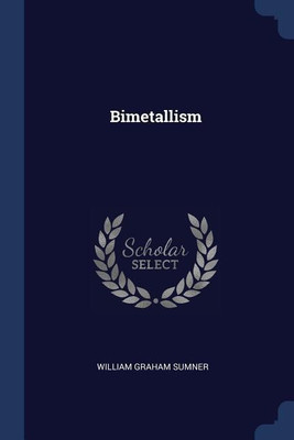 Bimetallism(English, Paperback, Sumner William Graham)