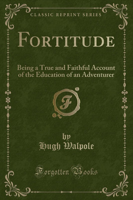 Fortitude: Being a True and Faithful Account of the Education of an Adventurer (Classic Reprint)(English, Paperback, Walpole Hugh)