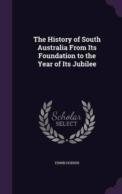 The History of South Australia From Its Foundation to the Year of Its Jubilee(English, Hardcover, Hodder Edwin Ed)