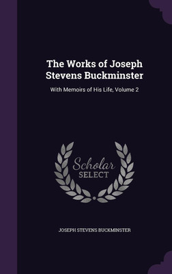 The Works of Joseph Stevens Buckminster(English, Hardcover, Buckminster Joseph Stevens)