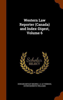 Western Law Reporter (Canada) and Index-Digest, Volume 6(English, Hardcover, Brown Edward Betley)