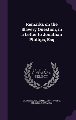 Remarks on the Slavery Question, in a Letter to Jonathan Phillips, Esq(English, Hardcover, unknown)