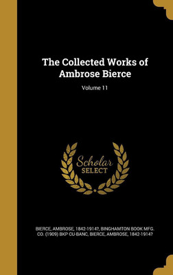 The Collected Works of Ambrose Bierce; Volume 11(English, Hardcover, unknown)