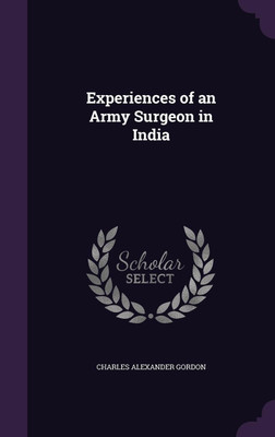 Experiences of an Army Surgeon in India(English, Hardcover, Gordon Charles Alexander Sir)