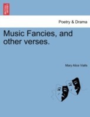 Music Fancies, and Other Verses.(English, Paperback, Vialls Mary Alice)