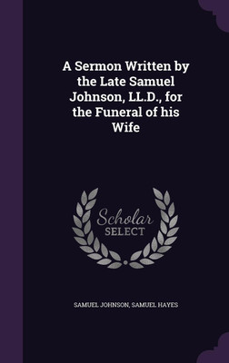 A Sermon Written by the Late Samuel Johnson, LL.D., for the Funeral of his Wife(English, Hardcover, Johnson Samuel)