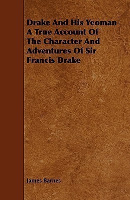 Drake And His Yeoman A True Account Of The Character And Adventures Of Sir Francis Drake(English, Paperback, Barnes James)