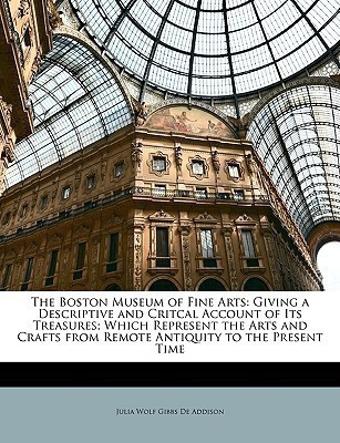 The Boston Museum of Fine Arts(English, Paperback, De Addison Julia Wolf Gibbs)